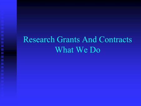 Research Grants And Contracts What We Do. Research Grants - Pre award salary costings salary costings advice on other costs to be included advice on.