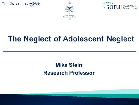 Mike Stein Research Professor. Child maltreatment, including neglect, not just something that happens to young children 10,800 young people aged 10-17.