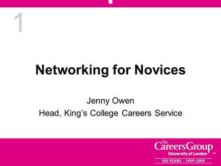1 Networking for Novices Jenny Owen Head, Kings College Careers Service.