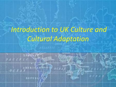 Introduction to UK Culture and Cultural Adaptation.