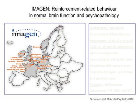 Www.imagen-europe.com A longitudinal, multi-centre functional and structural genetic- neuroimaging study of a cohort of 2000 14 -19 year old adolescents,