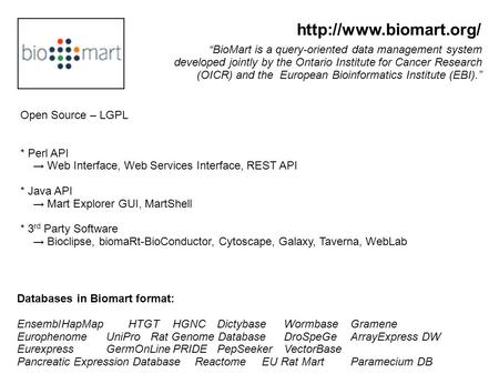 Http://www.biomart.org/ “BioMart is a query-oriented data management system developed jointly by the Ontario Institute for Cancer Research (OICR) and the.