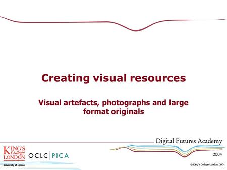 Creating visual resources Visual artefacts, photographs and large format originals.