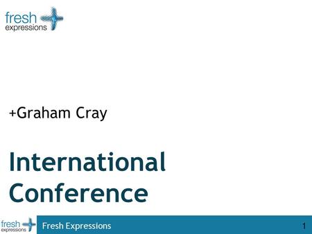 Fresh Expressions1 International Conference +Graham Cray.
