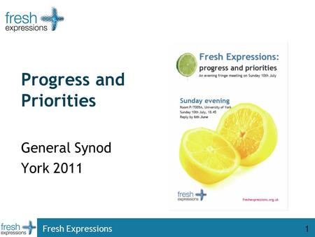 Fresh Expressions1 Progress and Priorities General Synod York 2011.