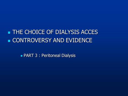 THE CHOICE OF DIALYSIS ACCES CONTROVERSY AND EVIDENCE