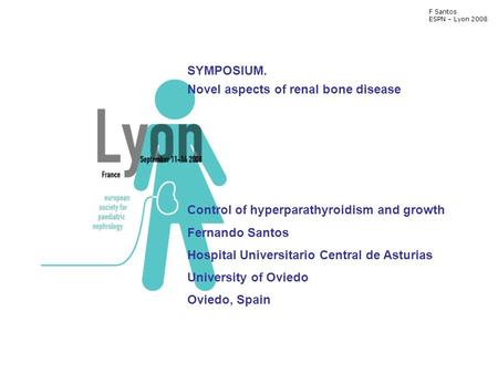 SYMPOSIUM. Novel aspects of renal bone disease Control of hyperparathyroidism and growth Fernando Santos Hospital Universitario Central de Asturias University.