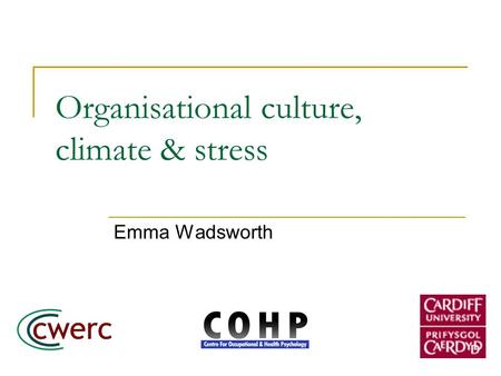 Organisational culture, climate & stress Emma Wadsworth.