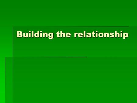 Building the relationship. Occurs throughout the interview Occurs throughout the interview Important in Specialist medicine Important in Specialist medicine.