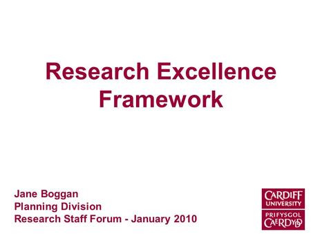 Research Excellence Framework Jane Boggan Planning Division Research Staff Forum - January 2010.