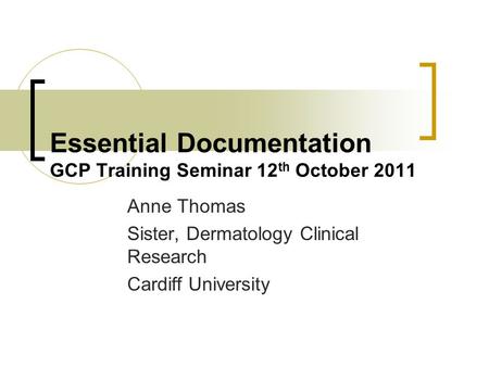 Essential Documentation GCP Training Seminar 12th October 2011