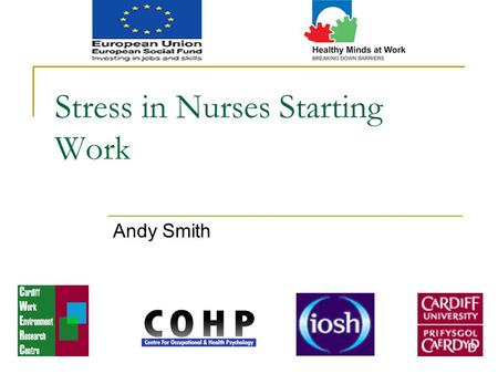 Stress in Nurses Starting Work Andy Smith. Healthy Minds at Work: An ESF funded project.