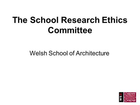 The School Research Ethics Committee Welsh School of Architecture.