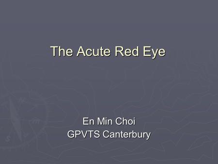 The Acute Red Eye En Min Choi GPVTS Canterbury.