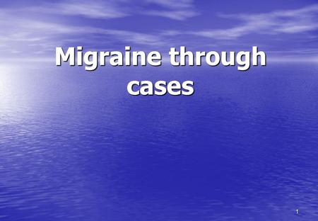 Migraine through cases