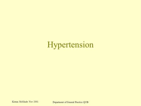 Kieran McGlade Nov 2001 Department of General Practice QUB Hypertension.