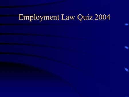 Employment Law Quiz 2004. 1. How would you define disability? A disabled person has a physical or mental impairment which has a substantial and long term.