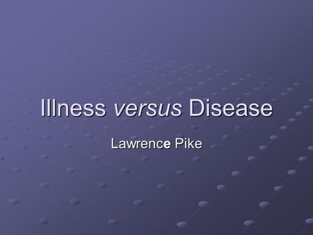 Illness versus Disease