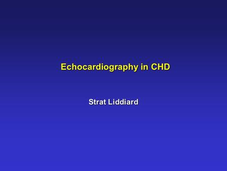 Echocardiography in CHD Strat Liddiard. CHD NSF Standard 11 nDoctors should arrange for people with suspected heart failure to be offered the appropriate.