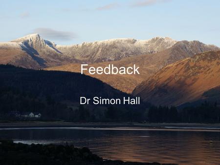 Feedback Dr Simon Hall Introduction to self Introduction to each other