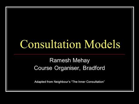 Consultation Models Ramesh Mehay Course Organiser, Bradford