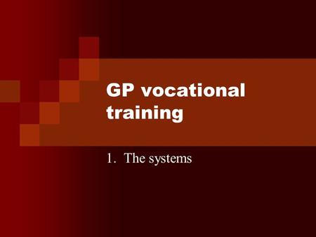 GP vocational training 1. The systems. How a doctor becomes a GP Graduate from medical school 1 year as House Officer 3 years GP training Usually 2 years.