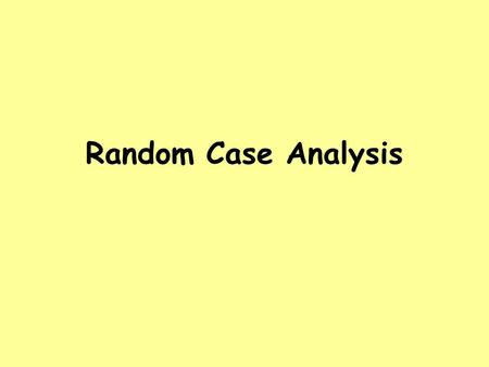 Random Case Analysis. Aims: to remind you about RCA for you to reflect and have feedback on your own teaching of RCA to update you on the action research.