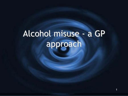 Alcohol misuse - a GP approach 1. 2 Objectives Improve confidence in Detection Assessment Management of problem drinking Improve confidence in Detection.