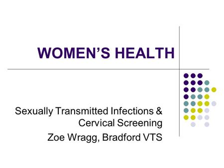 WOMEN’S HEALTH Sexually Transmitted Infections & Cervical Screening