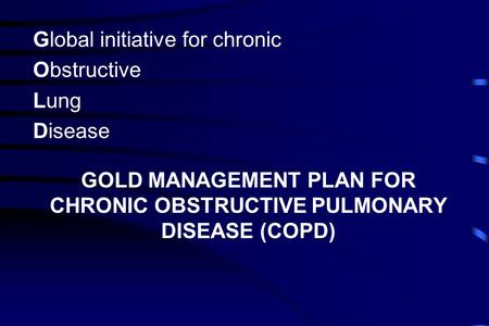 GOLD MANAGEMENT PLAN FOR CHRONIC OBSTRUCTIVE PULMONARY DISEASE (COPD)