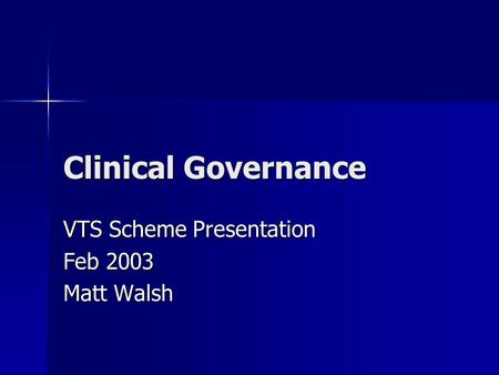 Clinical Governance VTS Scheme Presentation Feb 2003 Matt Walsh.