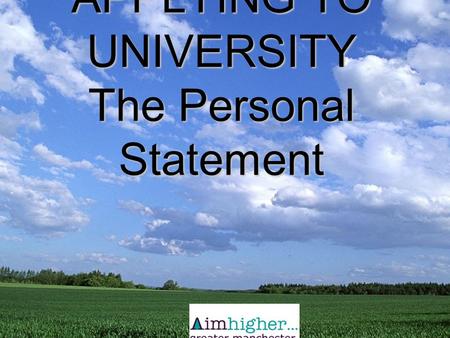 APPLYING TO UNIVERSITY The Personal Statement