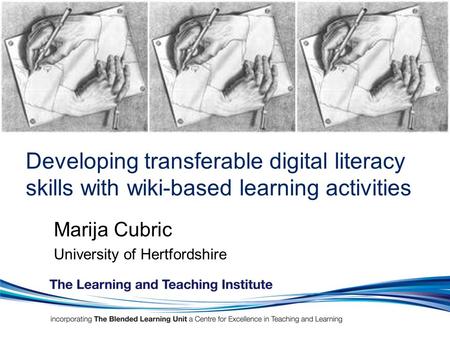 Developing transferable digital literacy skills with wiki-based learning activities Marija Cubric University of Hertfordshire.