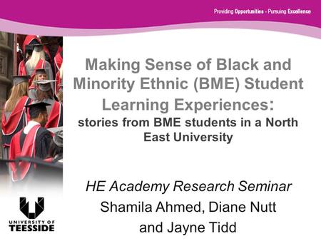 Making Sense of Black and Minority Ethnic (BME) Student Learning Experiences : stories from BME students in a North East University HE Academy Research.
