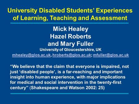 University Disabled Students Experiences of Learning, Teaching and Assessment Mick Healey Hazel Roberts and Mary Fuller University of Gloucestershire,