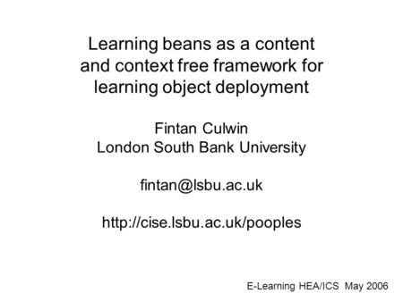 Learning beans as a content and context free framework for learning object deployment Fintan Culwin London South Bank University