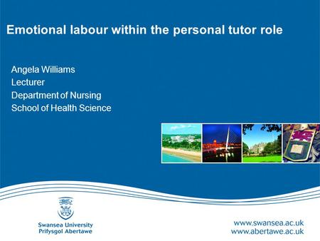 Emotional labour within the personal tutor role Angela Williams Lecturer Department of Nursing School of Health Science.