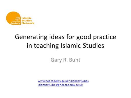 Generating ideas for good practice in teaching Islamic Studies Gary R. Bunt