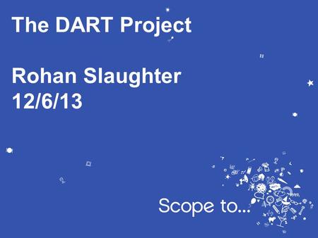 The DART Project Rohan Slaughter
