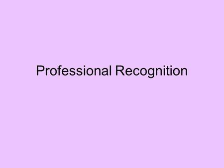 Professional Recognition. Professional Recognition and the Higher Education Academy The HEA provides a means of gaining professional recognition for your.