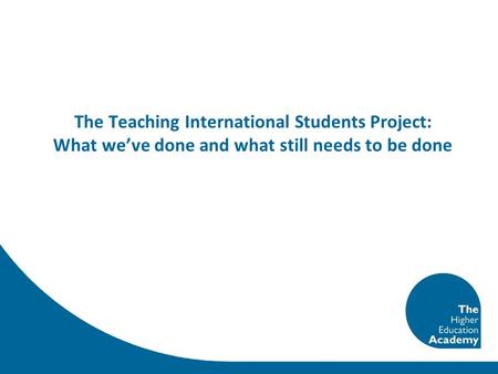 The Teaching International Students Project: What weve done and what still needs to be done.