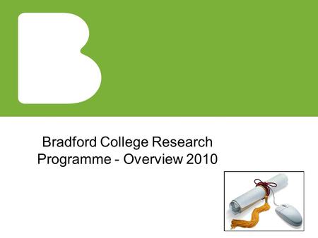 Bradford College Research Programme - Overview 2010.