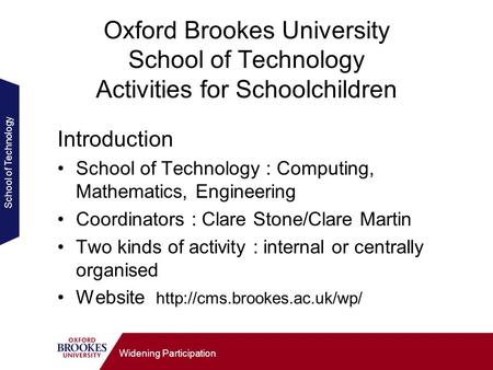 School of Technology Widening Participation Oxford Brookes University School of Technology Activities for Schoolchildren Introduction School of Technology.