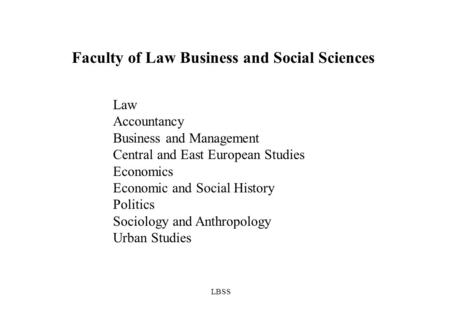 LBSS Faculty of Law Business and Social Sciences Law Accountancy Business and Management Central and East European Studies Economics Economic and Social.