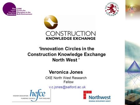 Innovation Circles in the Construction Knowledge Exchange North West Veronica Jones CKE North West Research Fellow