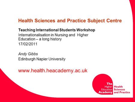 Health Sciences and Practice Subject Centre Teaching International Students Workshop Internationalisation in Nursing and Higher Education – a long history.
