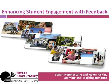 Enhancing Student Engagement with Feedback Stuart Hepplestone and Helen Parkin, Learning and Teaching Institute.