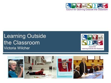 Learning Outside the Classroom Victoria Wilcher