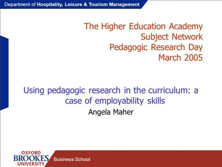 Department of Hospitality, Leisure & Tourism Management Business School The Higher Education Academy Subject Network Pedagogic Research Day March 2005.