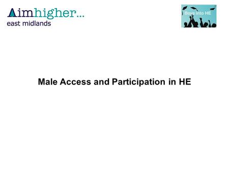 Male Access and Participation in HE. Number of accepted UCAS applicants by gender, 2002 to 2009: all UK domiciled applicants.